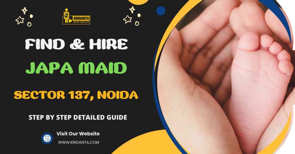 This image is about How to Find & Hire A Professional Japa Maid in Sector 137, Noida